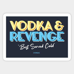 Vodka and Revenge: Best Served Cold Magnet